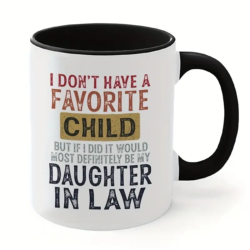 I Don't Have A Favorite Child But If I Did It Would Most Definitely Be My Daughter In Law Mug Mug With Sayings Sarcasm Mug for commercial4