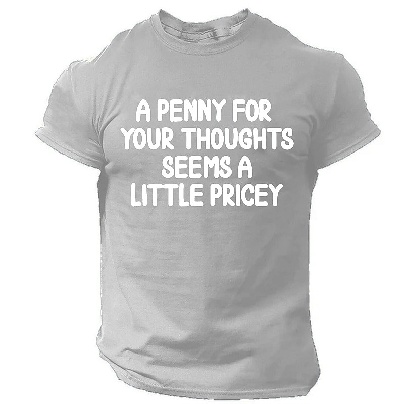 Men's Funny Graphic T-Shirt | 'A Penny For Your Thoughts Seems A Little Pricey' Sarcastic Humor Short Sleeve Tee4