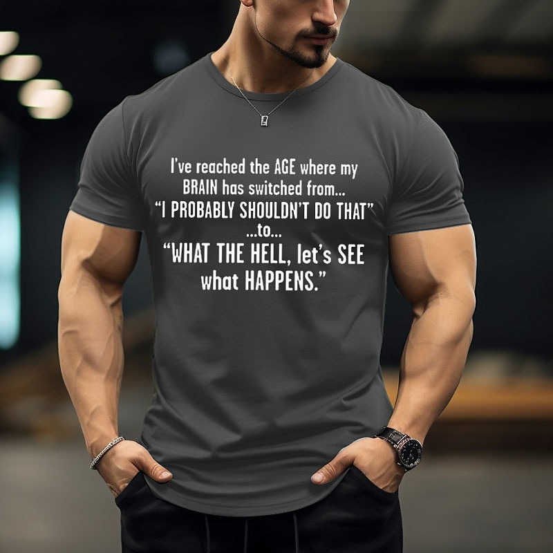 Men's Humorous Graphic T-Shirt: "What The Hell, Let's See What Happens" - Age Brain Shift Lifestyle Tee2