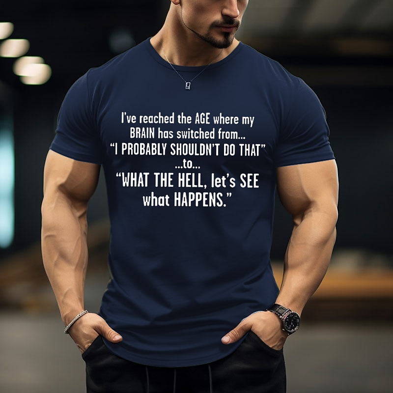Men's Humorous Graphic T-Shirt: "What The Hell, Let's See What Happens" - Age Brain Shift Lifestyle Tee4