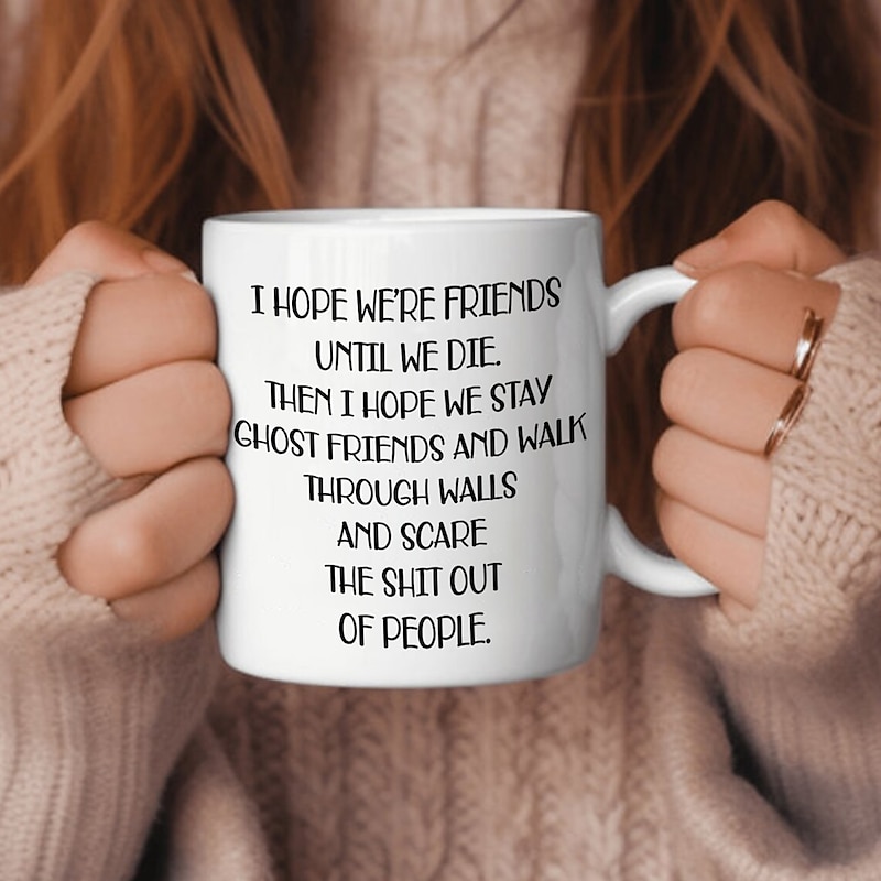 I Hope We're Friends Until We Die Coffee Mug Funny Friendship Gifts for Women Gift Idea for Sister Birthday Humorous Wine Gifts for Female Best Frie