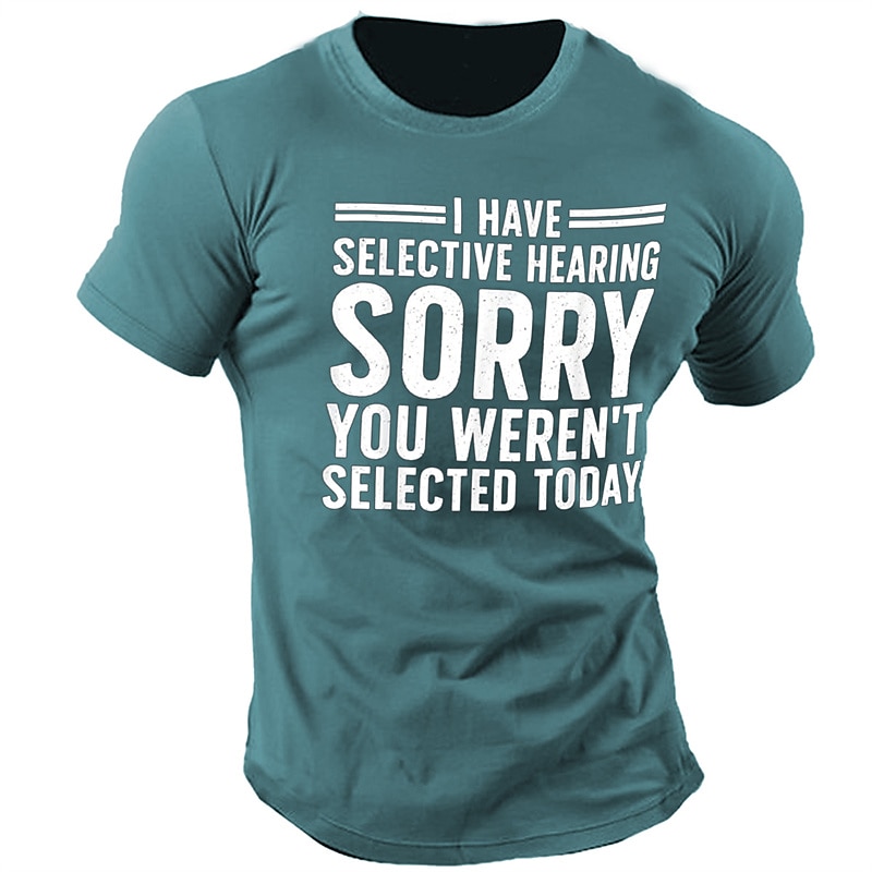 Men's Humorous Graphic T-Shirt - 'I Have Selective Hearing, Sorry You Weren't Selected Today' Quote Shirt