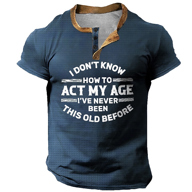 Mens Funny Graphic T-Shirt Short Sleeve - I Don't Know How To Act My Age I've Never Been This Old Before
