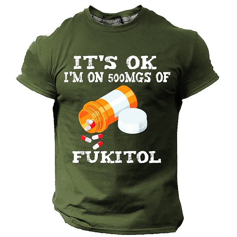 Men's Funny Graphic T-Shirt: 'IT'S OK I'M ON 500MGS OF FUKITOL' Sarcastic Pun Humor Short Sleeve