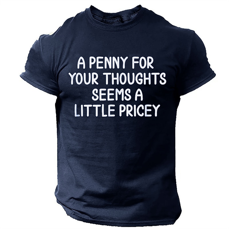 Men's Funny Graphic T-Shirt | 'A Penny For Your Thoughts Seems A Little Pricey' Sarcastic Humor Short Sleeve Tee