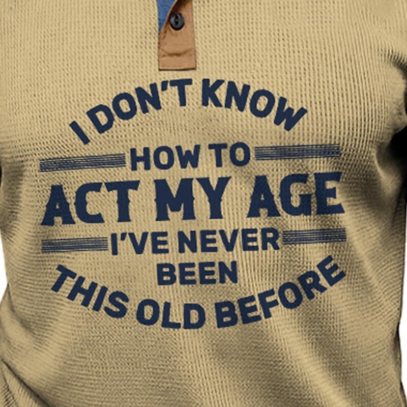 Funny Slang Act My Age Men's Casual 3D Print Waffle T shirt Tee Henley Shirt Sports Outdoor Casual Holiday T shirt Blue Green Khaki Short Sleeve Henley Shirt Spring & Summer Clothing3