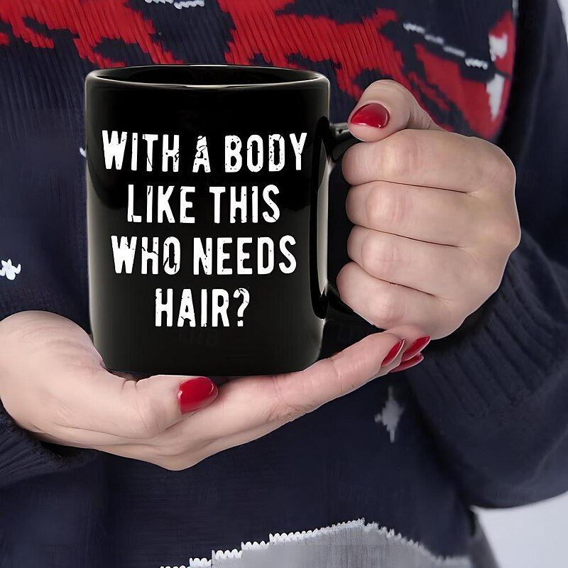 Funny Guy Mugs With A Body Like Mine Who Needs Hair Ceramic Coffee Mug - 11oz - Ideal Funny Coffee Mug for Women and Men - Hilarious Novelty Coffee Cup with Witty Sayings4