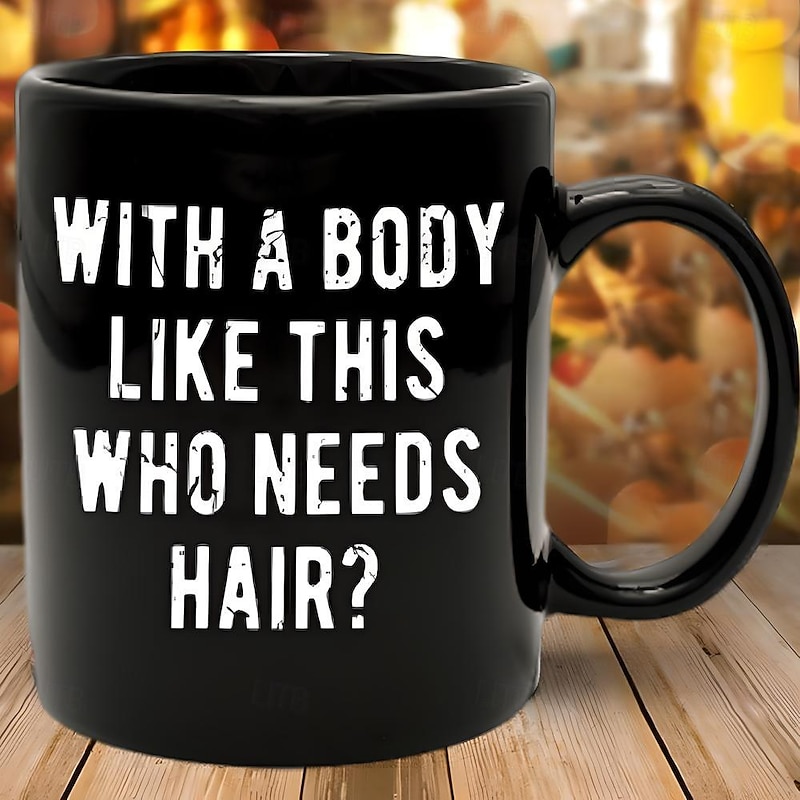 Funny Guy Mugs With A Body Like Mine Who Needs Hair Ceramic Coffee Mug - 11oz - Ideal Funny Coffee Mug for Women and Men - Hilarious Novelty Coffee Cup with Witty Sayings
