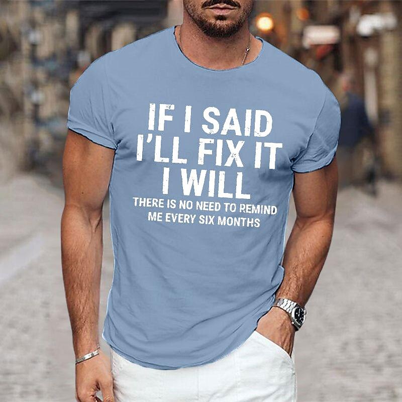 Mens Graphic T-Shirt: 'If I Said I'll Fix It I Will, No Need To Remind Me Every Six Months' Funny Family Relationship Short Sleeve Tee3