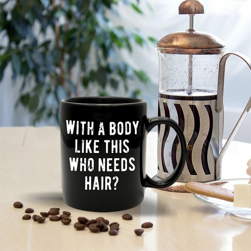 Funny Guy Mugs With A Body Like Mine Who Needs Hair Ceramic Coffee Mug - 11oz - Ideal Funny Coffee Mug for Women and Men - Hilarious Novelty Coffee Cup with Witty Sayings3