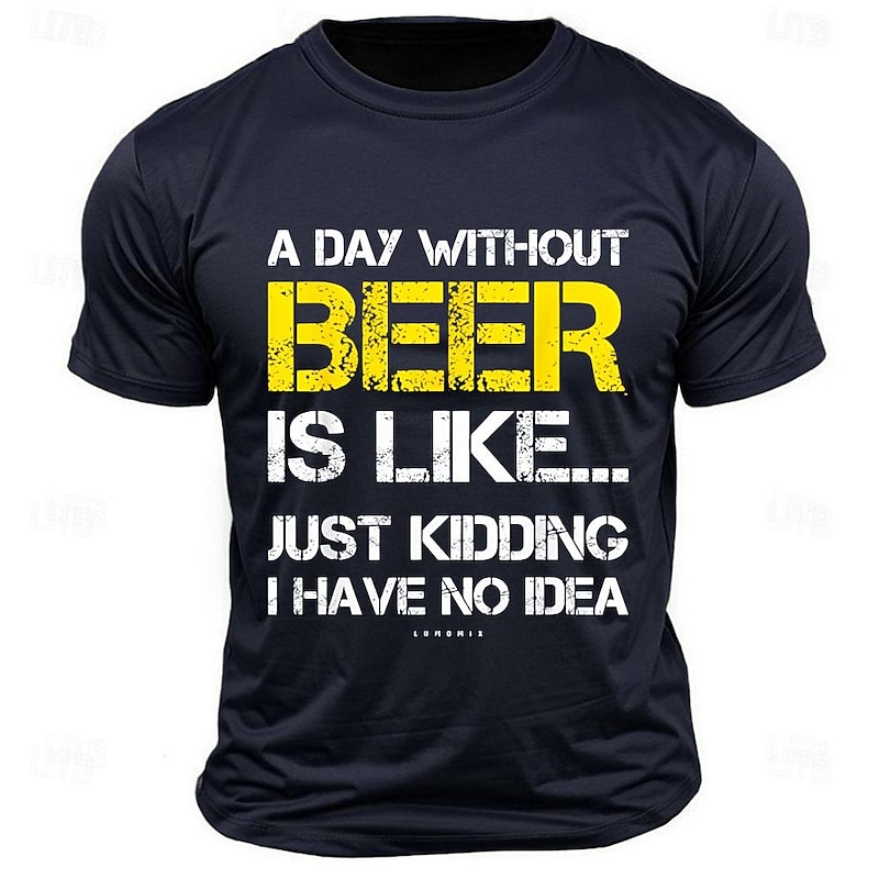 Men's Funny Beer T-shirt: "A Day Without Beer Is Like..." Humorous Drinking Graphic Short Sleeve Tee2