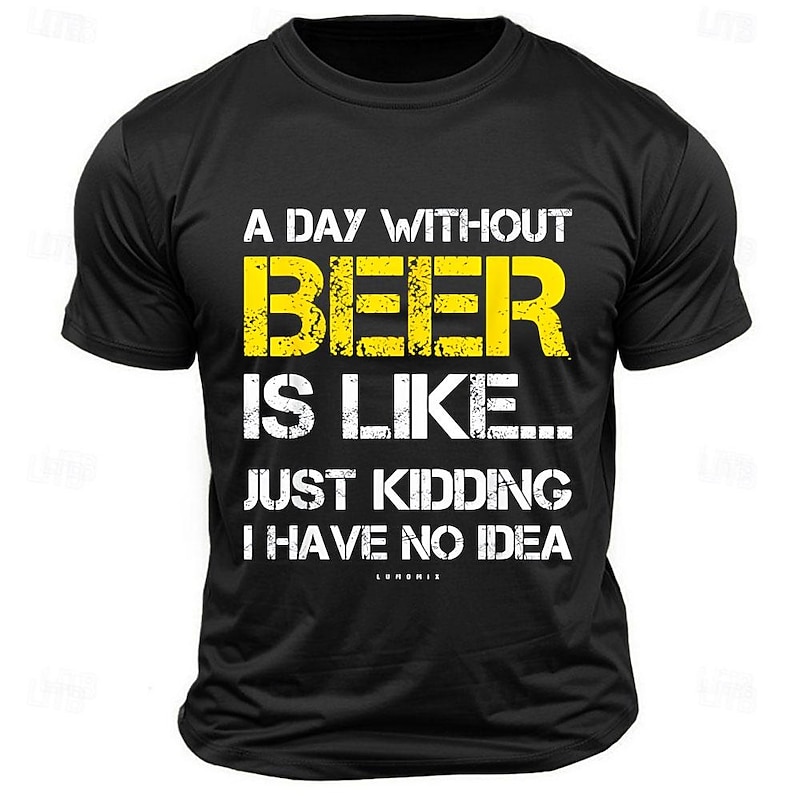 Men's Funny Beer T-shirt: "A Day Without Beer Is Like..." Humorous Drinking Graphic Short Sleeve Tee3