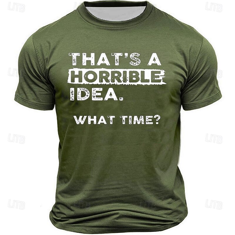 Men's Graphic T-Shirt: "That's a Horrible Idea. What Time?" Funny Sarcastic Short Sleeve Tee for Lifestyle Humor3