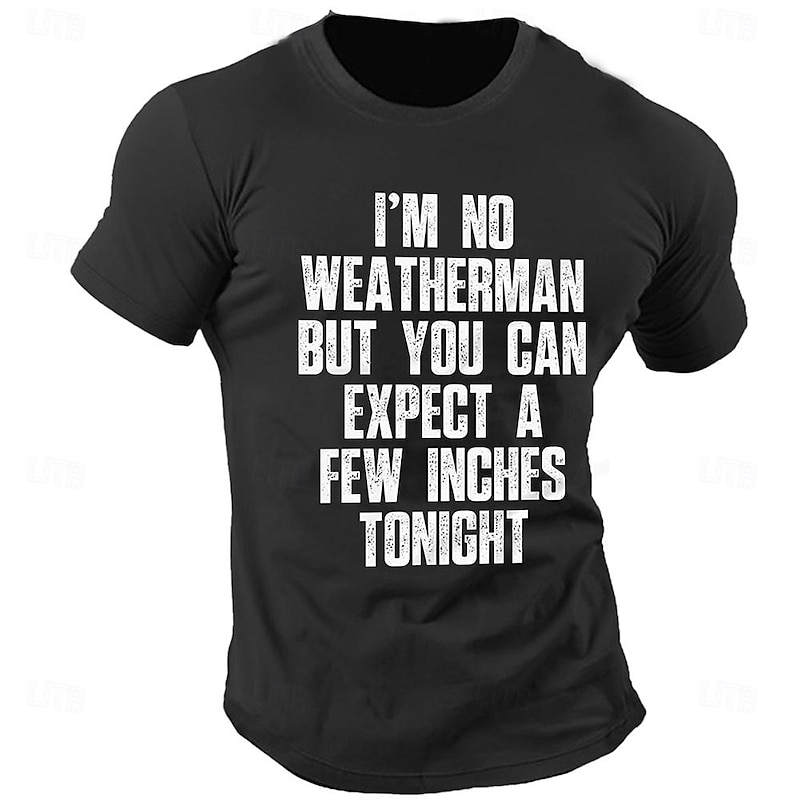 Men's Funny T-Shirt: 'I'm No Weatherman But Expect A Few Inches Tonight' Punny Graphic Short Sleeve Tee4