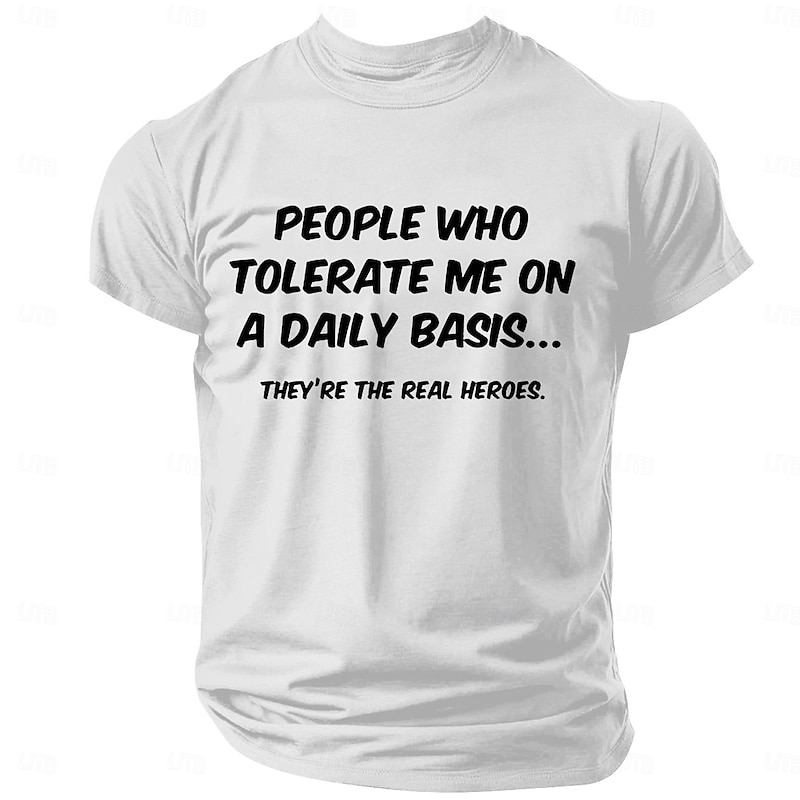 Men's Funny Short Sleeve T-Shirt - 'People Who Tolerate Me Daily Are The Real Heroes' Relationship Humor Tee3