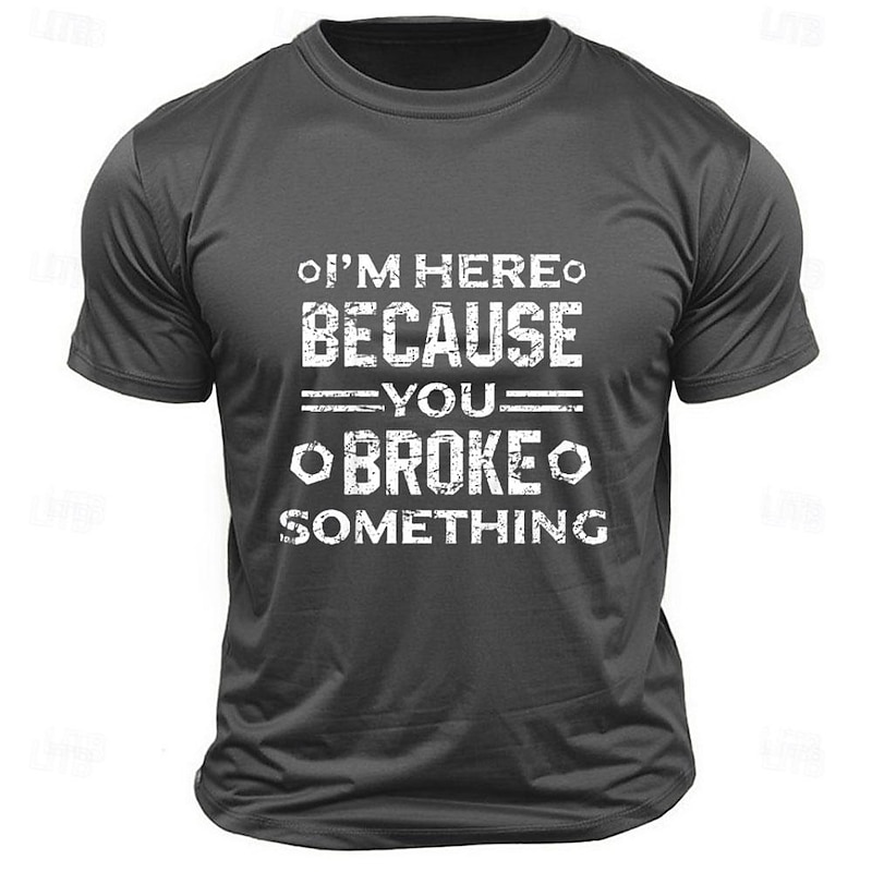 Men's Short Sleeve Graphic T-Shirt: Funny Handyman Humor "I'm Here Because You Broke Something"4