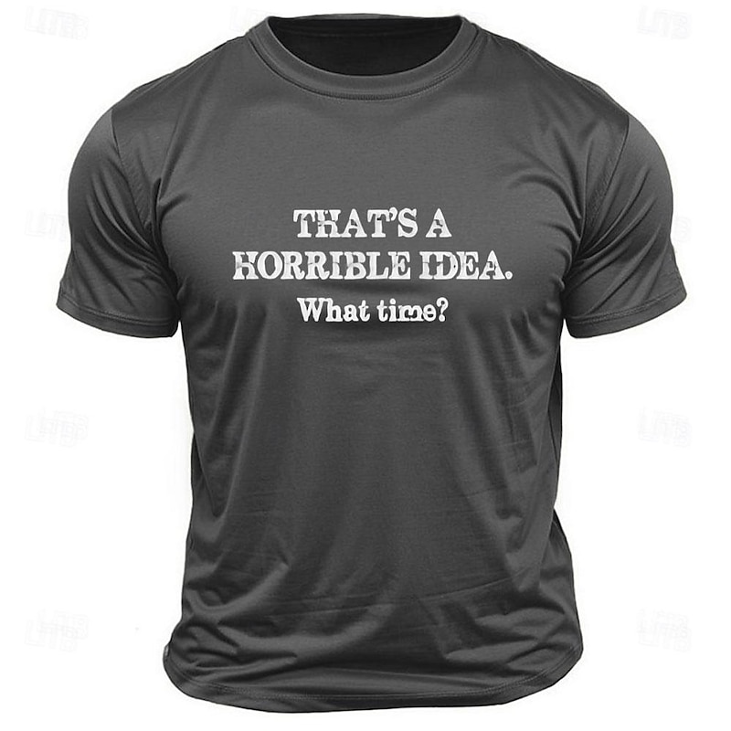 Men's Funny Graphic T-Shirt with "That's a Horrible Idea. What Time?" Sarcastic Lifestyle Quote3
