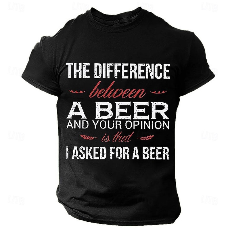 Men's Funny Beer Graphic T-Shirt - 'The Difference Between A Beer And Your Opinion Is That I Asked For A Beer' Puns & Wordplay Short Sleeve Tee3
