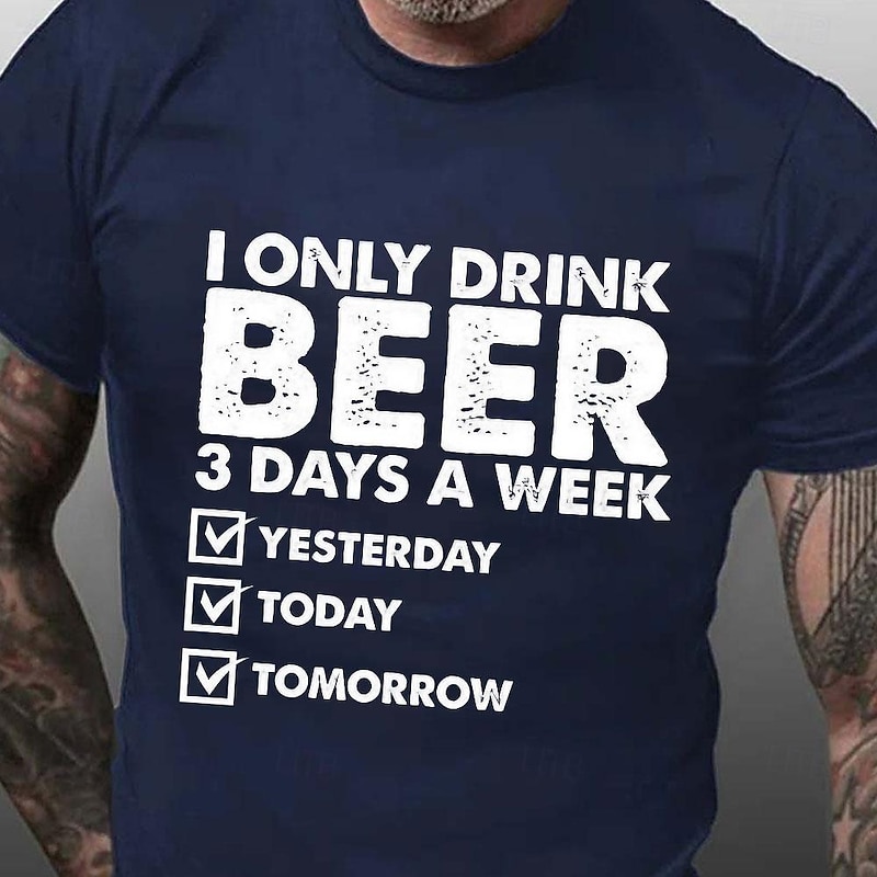 Men's Funny Graphic Tee: 'I Only Drink Beer 3 Days a Week - Yesterday, Today, Tomorrow' Humorous Lifestyle Short Sleeve T-Shirt2