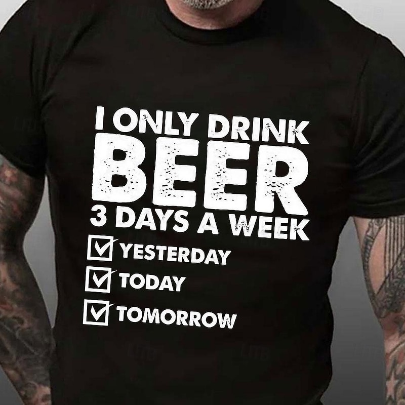 Men's Funny Graphic Tee: 'I Only Drink Beer 3 Days a Week - Yesterday, Today, Tomorrow' Humorous Lifestyle Short Sleeve T-Shirt3