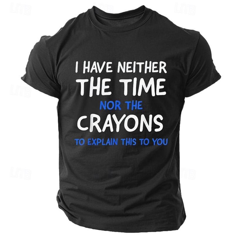 Men's Graphic T-Shirt: 'I Have Neither The Time Nor The Crayons To Explain This To You' Funny Work Office Humor Sarcastic Short Sleeve Tee3