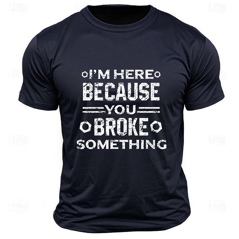 Men's Short Sleeve Graphic T-Shirt: Funny Handyman Humor "I'm Here Because You Broke Something"3