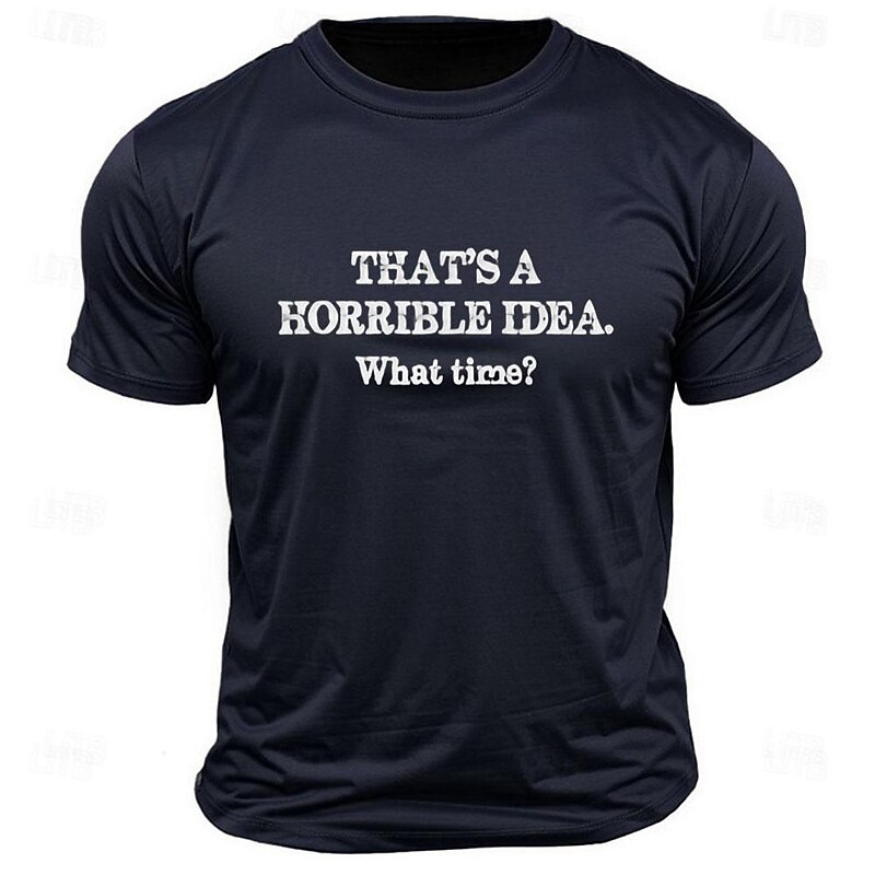 Men's Funny Graphic T-Shirt with "That's a Horrible Idea. What Time?" Sarcastic Lifestyle Quote2