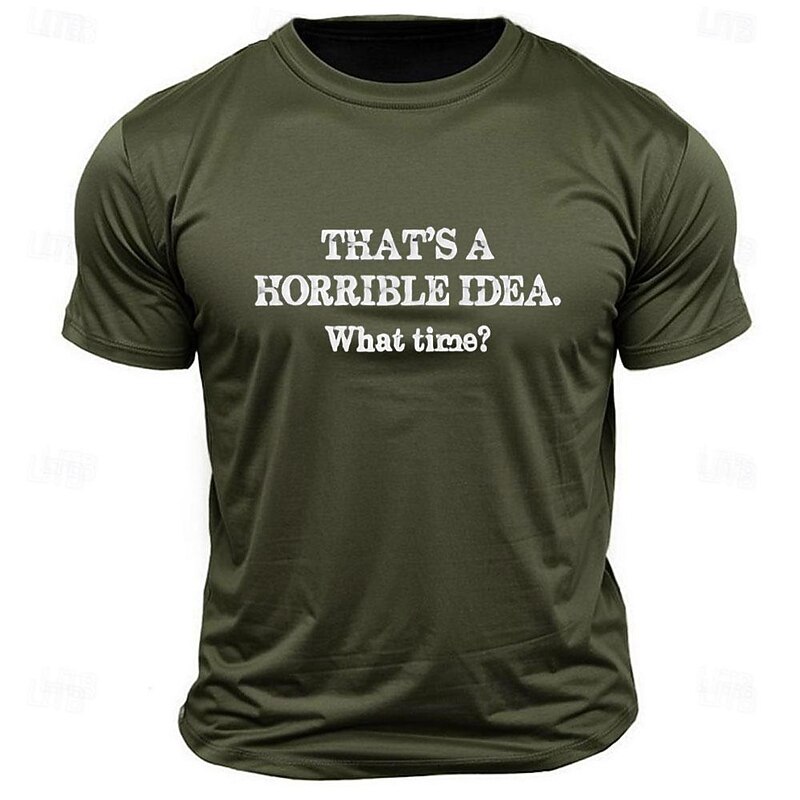Men's Funny Graphic T-Shirt with "That's a Horrible Idea. What Time?" Sarcastic Lifestyle Quote4