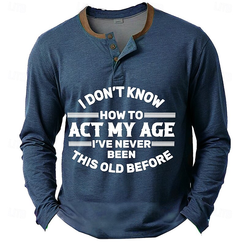 Men's Funny Graphic Long Sleeve Henley Shirt with 'I Don't Know How To Act My Age' Quote4