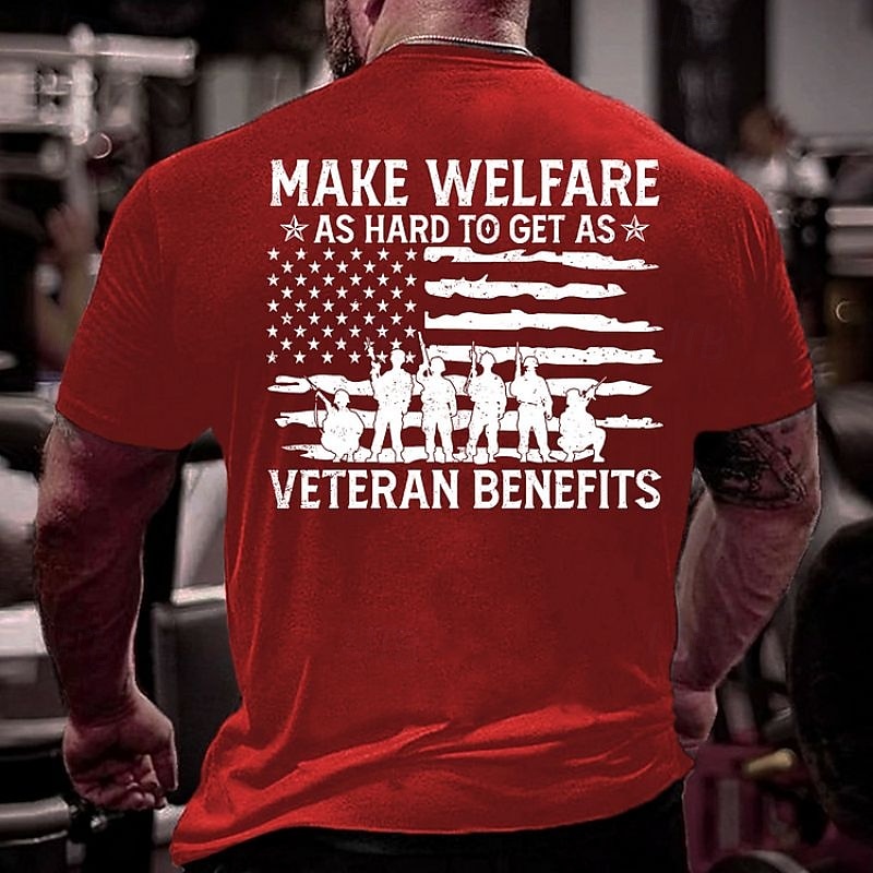 Men's Patriotic Graphic T-Shirt: 'Make Welfare As Hard To Get As Veteran Benefits' American Flag & Soldiers Tee3