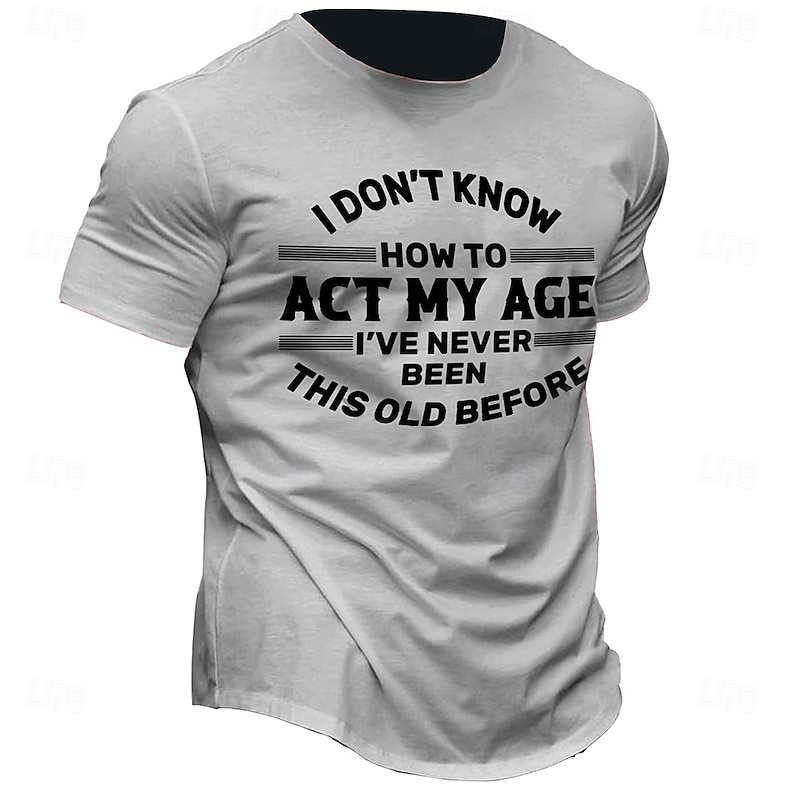 Men's Funny Graphic T-Shirt: 'I Don't Know How To Act My Age, I've Never Been This Old Before' Short Sleeve Casual Tee