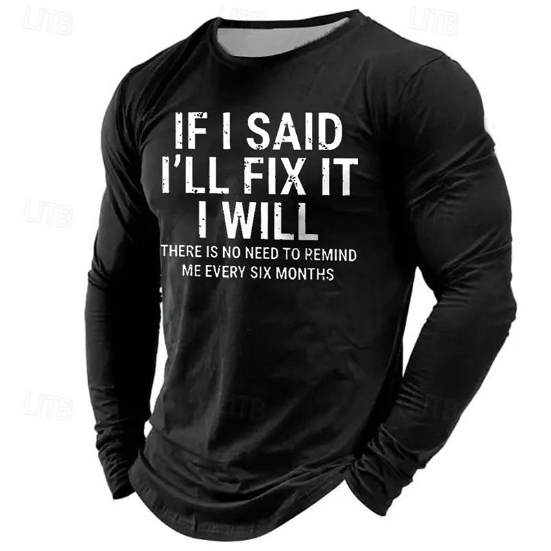 Men's Funny Graphic Long Sleeve Tee - 'If I Said I'll Fix It I Will, No Need to Remind Me Every Six Months' Relationship Humor