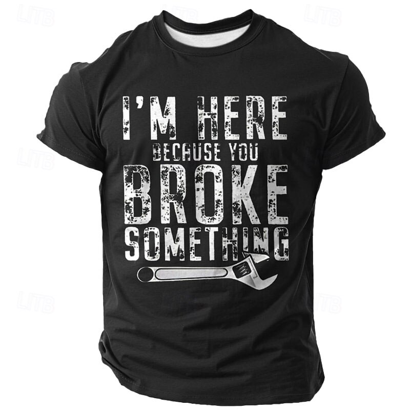 Men's Funny Handyman Mechanic T-Shirt "I'm Here Because You Broke Something" Work Humor Short Sleeve Graphic Tee2