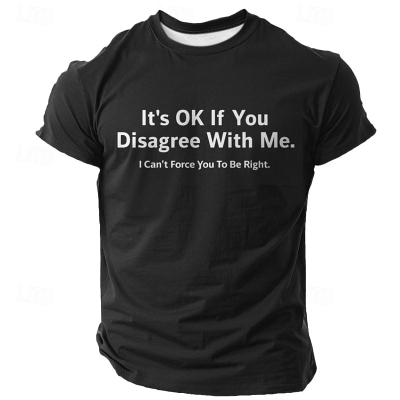 Men's Graphic T-Shirt - 'It's OK If You Disagree With Me. I Can't Force You To Be Right.' Sarcastic Humor Short Sleeve Tee4