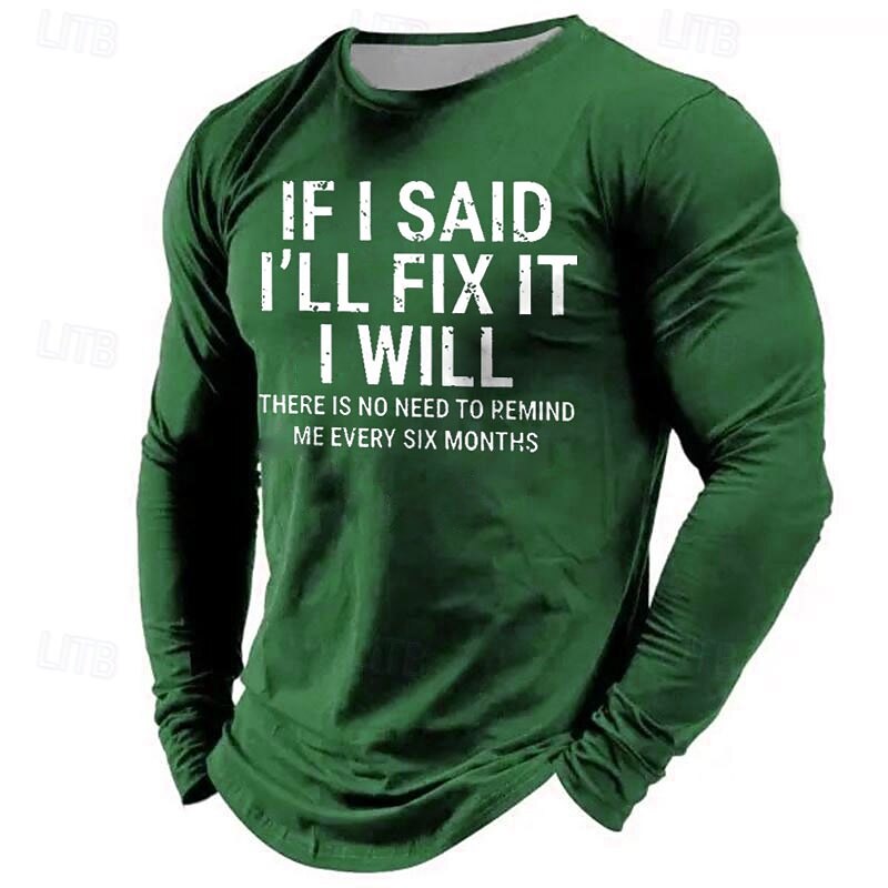 Men's Funny Graphic Long Sleeve Tee - 'If I Said I'll Fix It I Will, No Need to Remind Me Every Six Months' Relationship Humor2