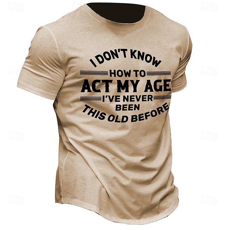 Men's Funny Graphic T-Shirt: 'I Don't Know How To Act My Age, I've Never Been This Old Before' Short Sleeve Casual Tee4