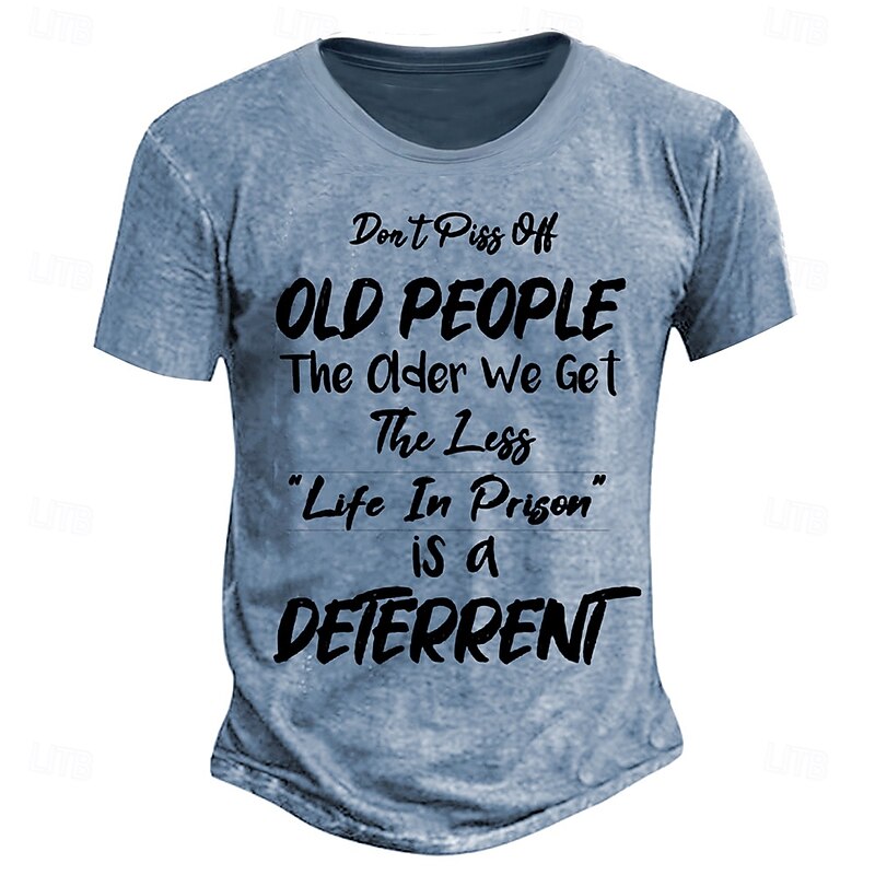Men's Sarcastic T-Shirt: "Don't Piss Off Old People - The Older We Get The Less Life In Prison Is A Deterrent" Funny Lifestyle Graphic Tee4