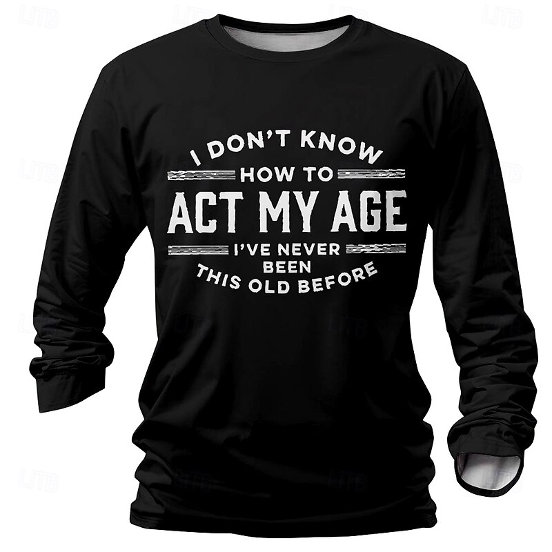 Men's Long Sleeve T-Shirt - Funny Aging Quote 'I Don't Know How To Act My Age' Graphic Tee3