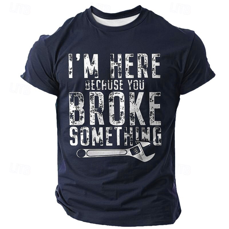 Men's Funny Handyman Mechanic T-Shirt "I'm Here Because You Broke Something" Work Humor Short Sleeve Graphic Tee3