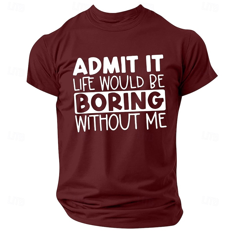 Admit It Life Would Be Boring Without Me Mens Funny Graphic T-Shirt Short Sleeve3
