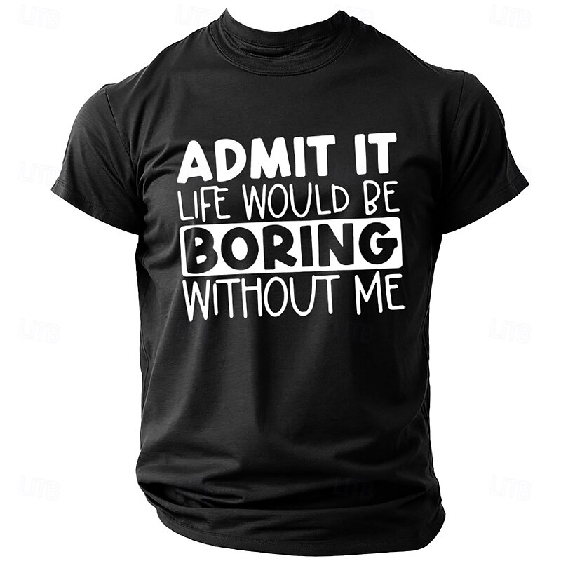 Admit It Life Would Be Boring Without Me Mens Funny Graphic T-Shirt Short Sleeve2