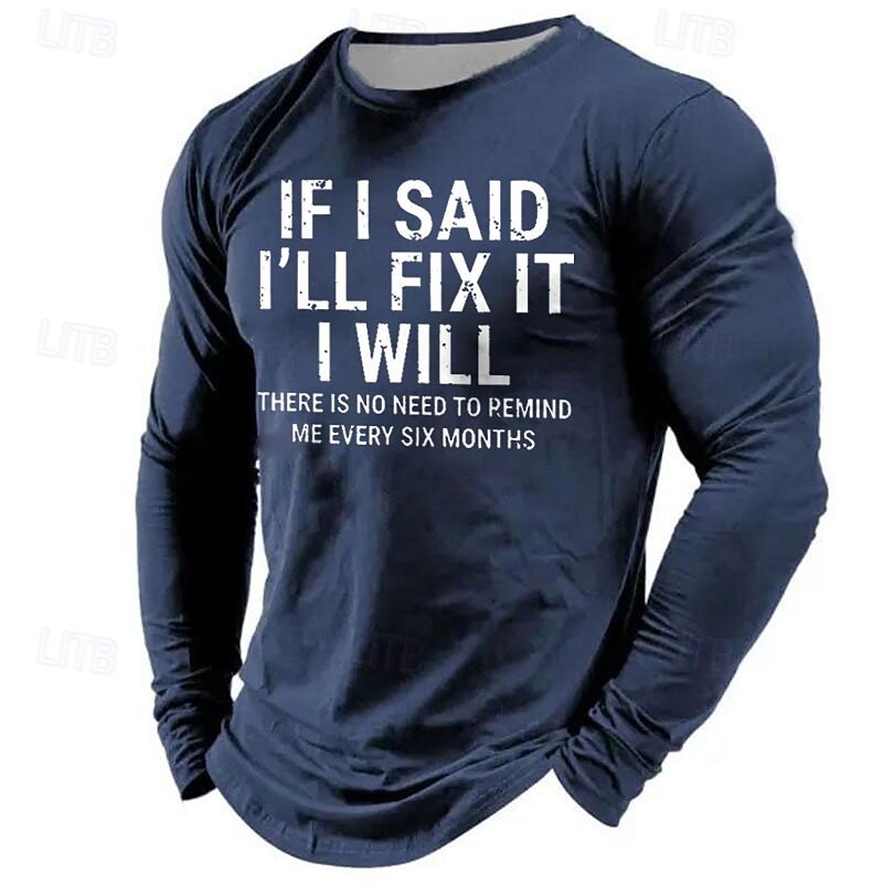 Men's Funny Graphic Long Sleeve Tee - 'If I Said I'll Fix It I Will, No Need to Remind Me Every Six Months' Relationship Humor3