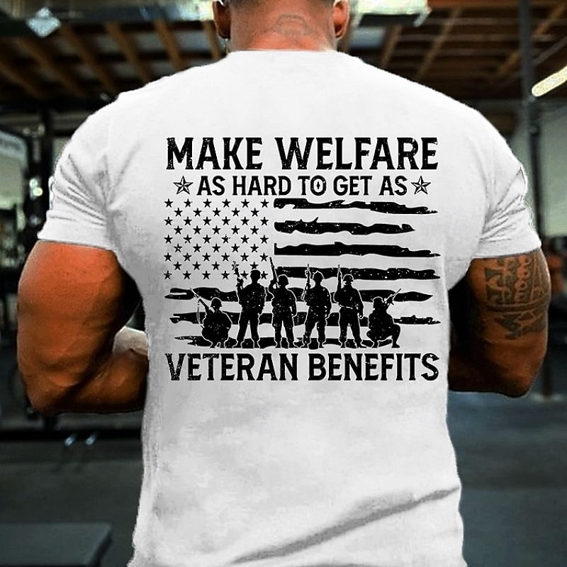 Men's Patriotic Graphic T-Shirt: 'Make Welfare As Hard To Get As Veteran Benefits' American Flag & Soldiers Tee4