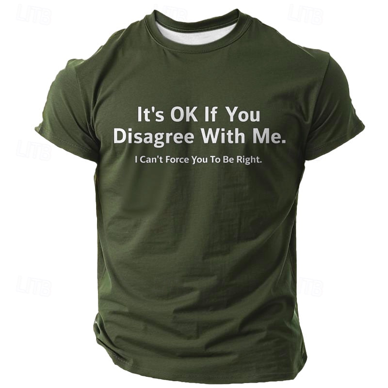Men's Graphic T-Shirt - 'It's OK If You Disagree With Me. I Can't Force You To Be Right.' Sarcastic Humor Short Sleeve Tee3