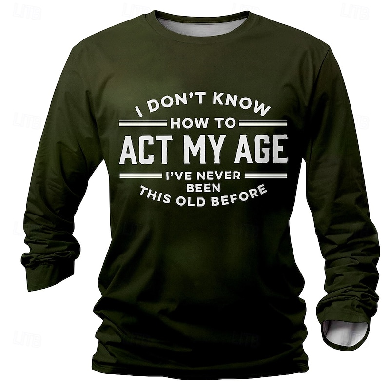 Men's Long Sleeve T-Shirt - Funny Aging Quote 'I Don't Know How To Act My Age' Graphic Tee