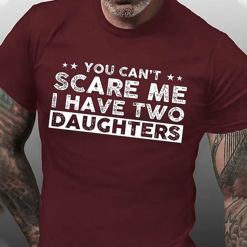 Men's Graphic T-Shirt: 'You Can't Scare Me I Have Two Daughters' Funny Dad Humor, Family Quote Tee, Short Sleeve