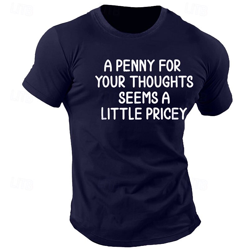 Men's Funny Short Sleeve T-Shirt with "A Penny For Your Thoughts Seems A Little Pricey" Sarcastic Quote2