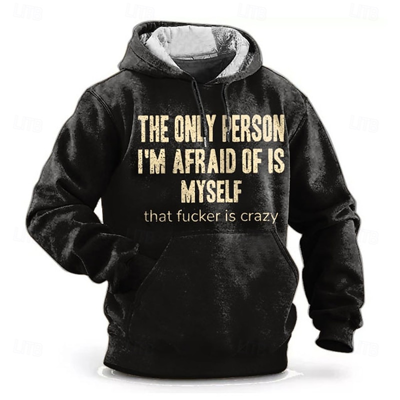 Men's Funny Hoodie, 'The Only Person I'm Afraid Of Is Myself That Fucker Is Crazy' Graphic Print, Lifestyle Apparel