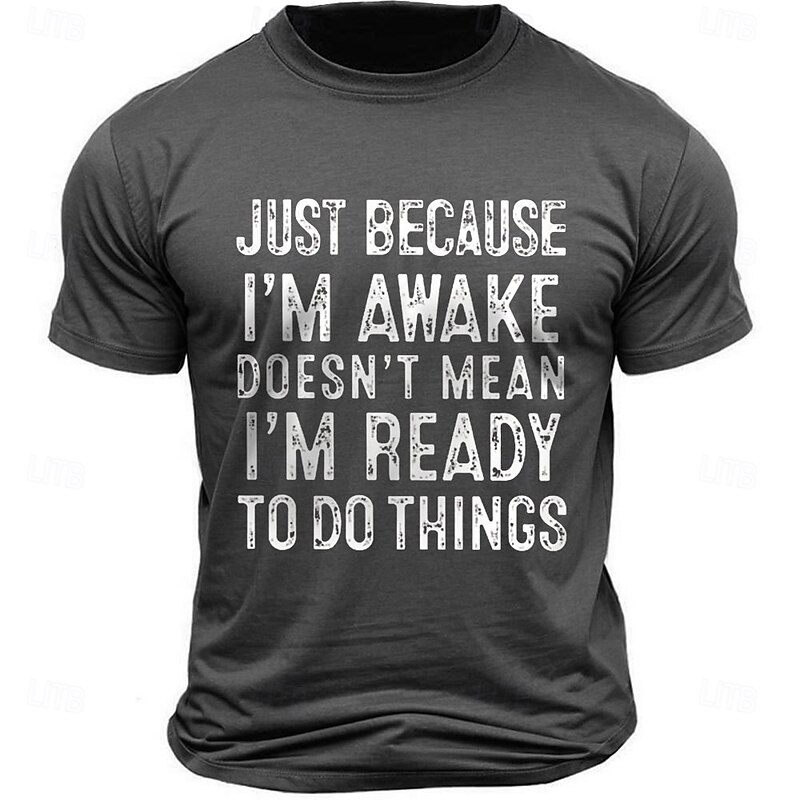 Men's Funny Graphic T-Shirt: "Just Because I'm Awake Doesn't Mean I'm Ready To Do Things" Humorous Lifestyle Slogan2
