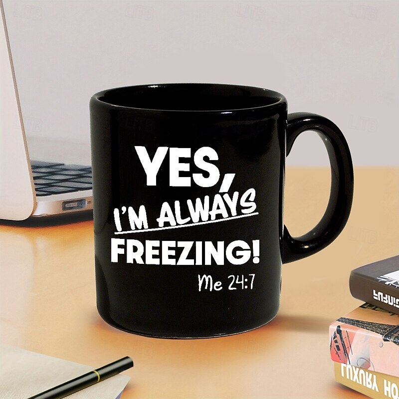 Yes I'm Always Freezing Mug 11oz Ceramic Coffee Cup Funny Gift for Freezing Friends 330ml Black Mug Perfect for Office or Home Novelty Gift Idea4